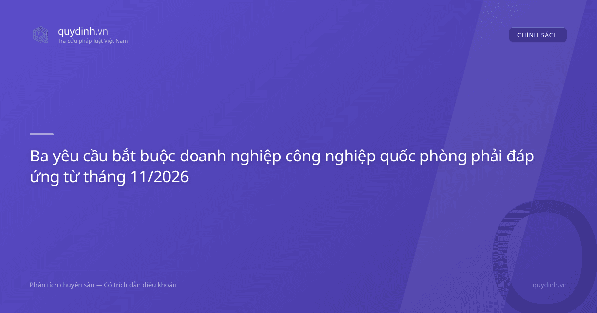 Ba yêu cầu bắt buộc doanh nghiệp công nghiệp quốc phòng phải đáp ứng từ tháng 11/2026
