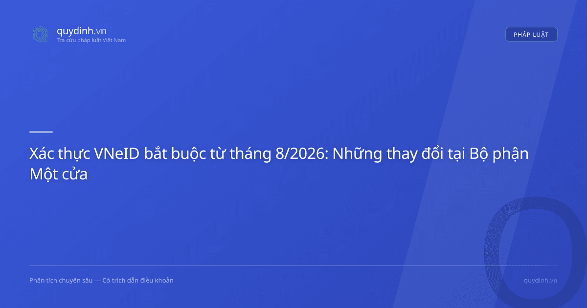 Xác thực VNeID bắt buộc từ tháng 8/2026: Những thay đổi tại Bộ phận Một cửa