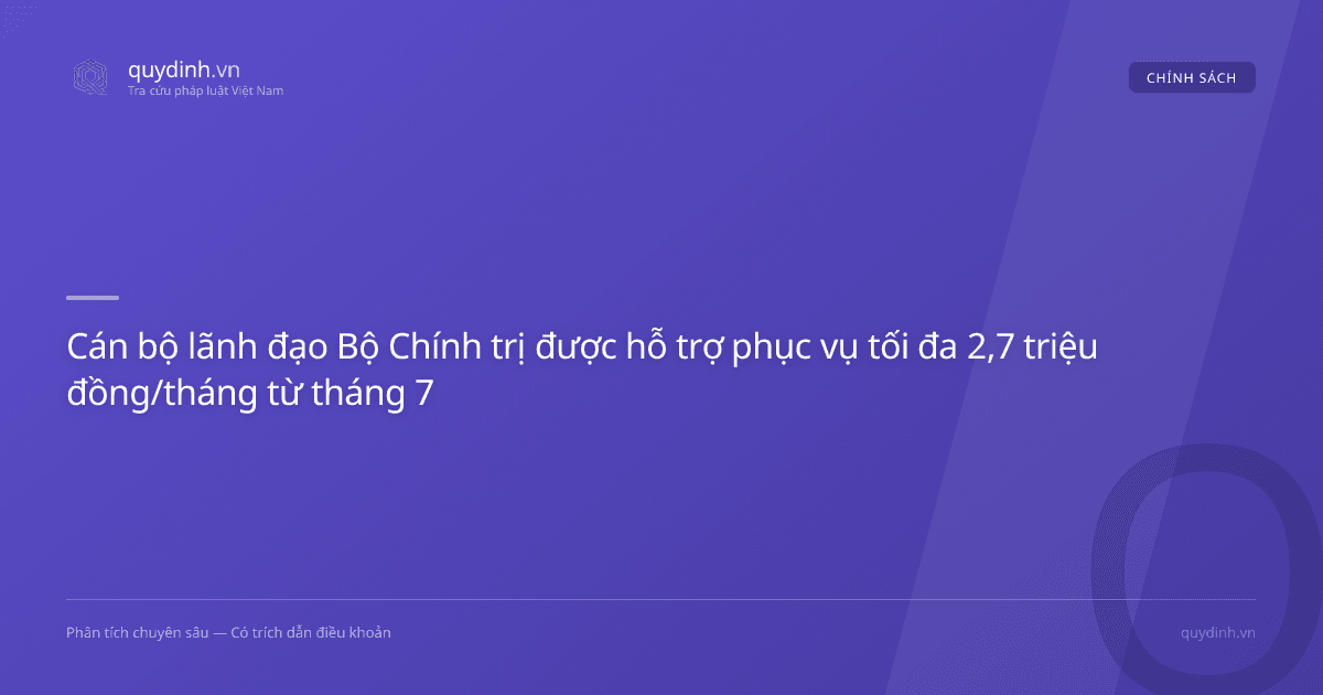 Cán bộ lãnh đạo Bộ Chính trị được hỗ trợ phục vụ tối đa 2,7 triệu đồng/tháng từ tháng 7