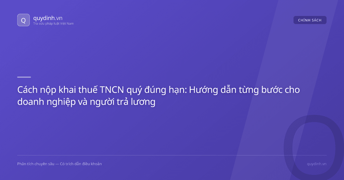 Cách nộp khai thuế TNCN quý đúng hạn: Hướng dẫn từng bước cho doanh nghiệp và người trả lương