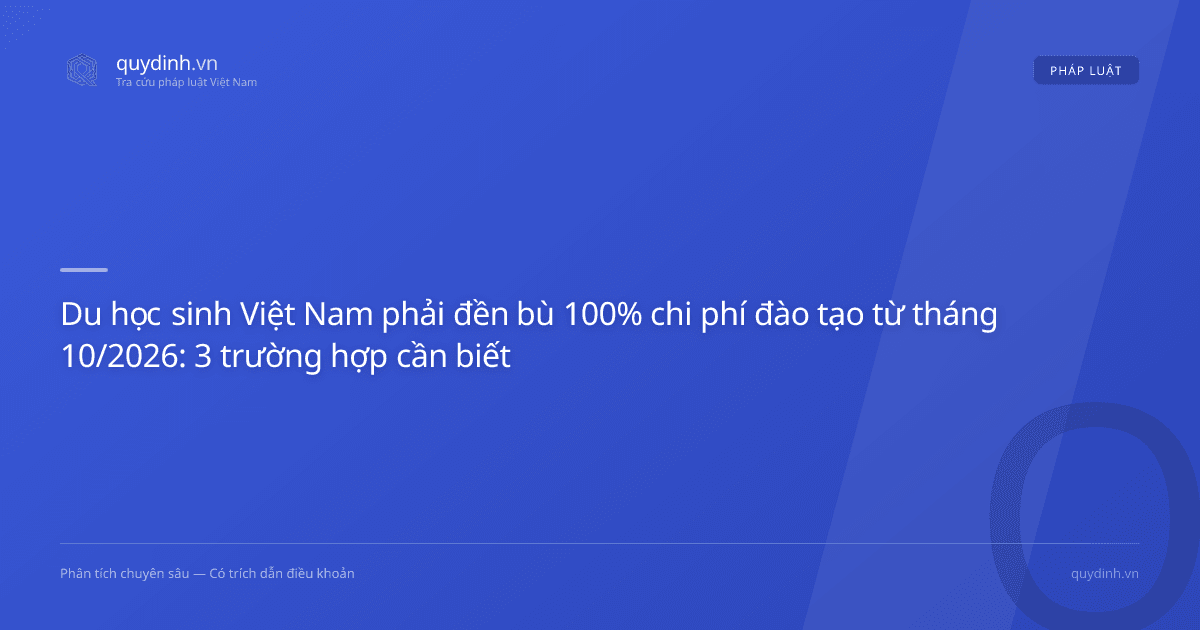 Du học sinh Việt Nam phải đền bù 100% chi phí đào tạo từ tháng 10/2026: 3 trường hợp cần biết