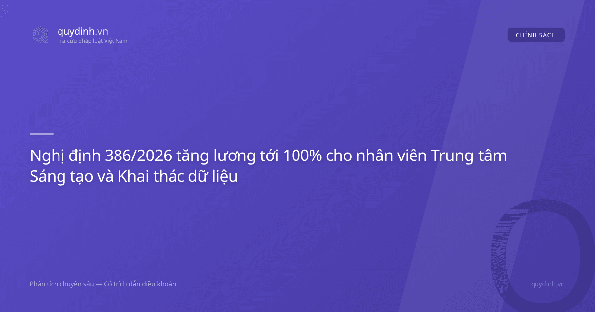 Nghị định 386/2026 tăng lương tới 100% cho nhân viên Trung tâm Sáng tạo và Khai thác dữ liệu
