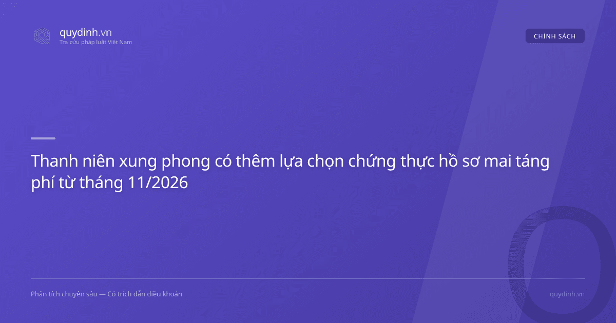 Thanh niên xung phong có thêm lựa chọn chứng thực hồ sơ mai táng phí từ tháng 11/2026