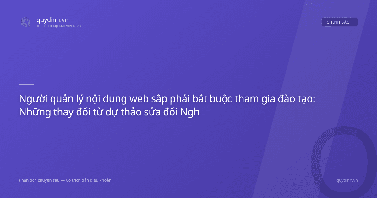 Người quản lý nội dung web sắp phải bắt buộc tham gia đào tạo: Những thay đổi từ dự thảo sửa đổi Nghị định 147/2024