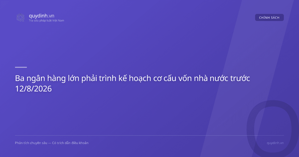 Ba ngân hàng lớn phải trình kế hoạch cơ cấu vốn nhà nước trước 12/8/2026