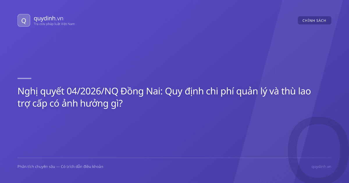 Nghị quyết 04/2026/NQ Đồng Nai: Quy định chi phí quản lý và thù lao trợ cấp có ảnh hưởng gì?
