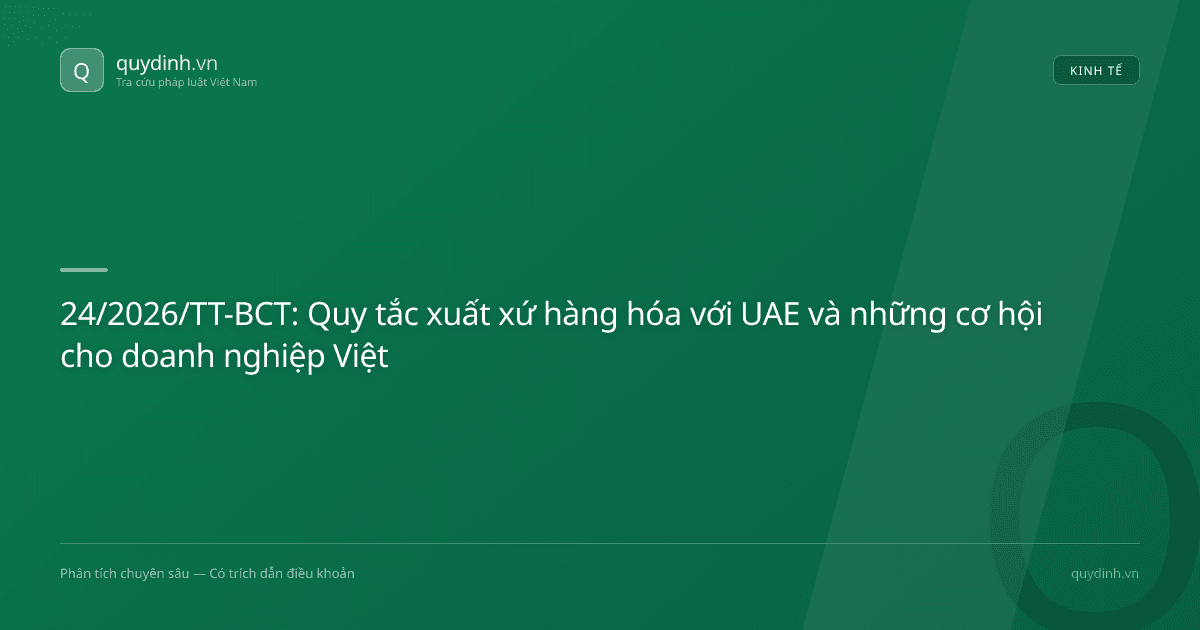 24/2026/TT-BCT: Quy tắc xuất xứ hàng hóa với UAE và những cơ hội cho doanh nghiệp Việt