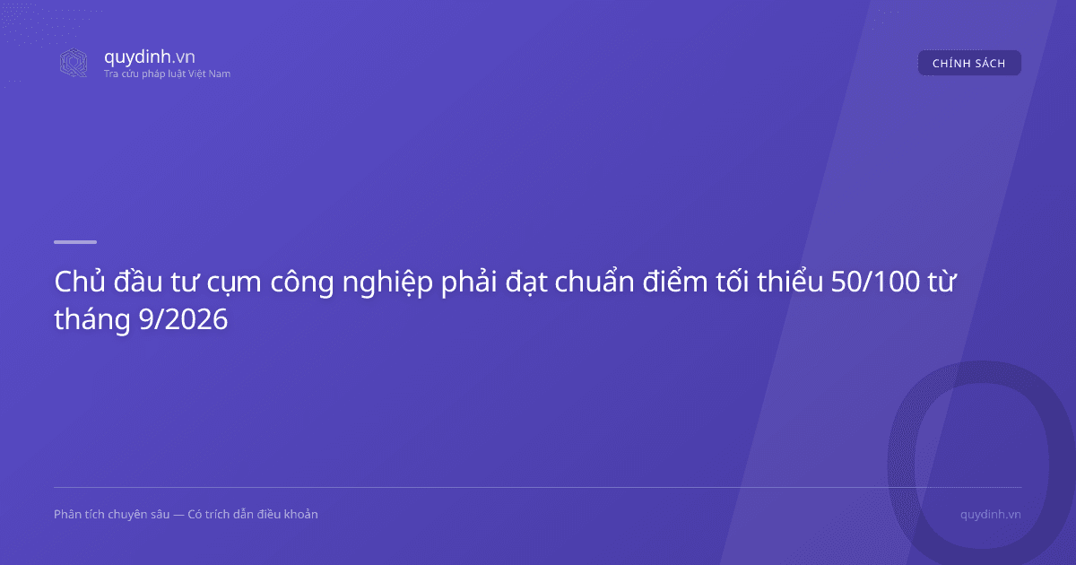 Chủ đầu tư cụm công nghiệp phải đạt chuẩn điểm tối thiểu 50/100 từ tháng 9/2026