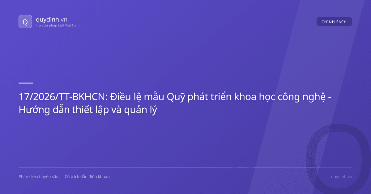17/2026/TT-BKHCN: Điều lệ mẫu Quỹ phát triển khoa học công nghệ - Hướng dẫn thiết lập và quản lý