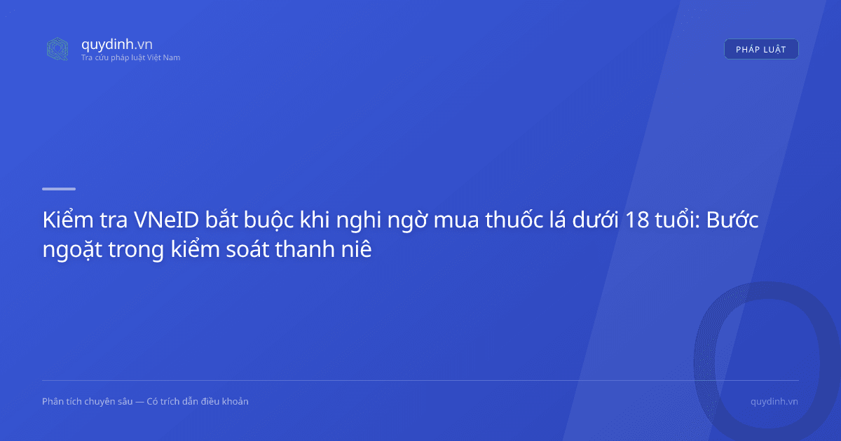 Kiểm tra VNeID bắt buộc khi nghi ngờ mua thuốc lá dưới 18 tuổi: Bước ngoặt trong kiểm soát thanh niên