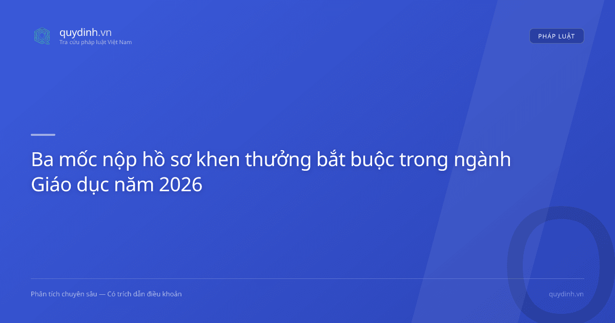 Ba mốc nộp hồ sơ khen thưởng bắt buộc trong ngành Giáo dục năm 2026