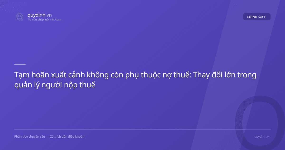 Tạm hoãn xuất cảnh không còn phụ thuộc nợ thuế: Thay đổi lớn trong quản lý người nộp thuế