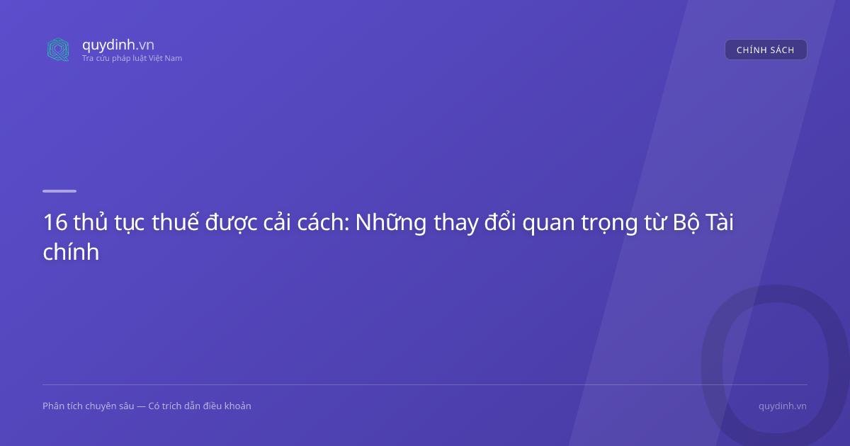 16 thủ tục thuế được cải cách: Những thay đổi quan trọng từ Bộ Tài chính