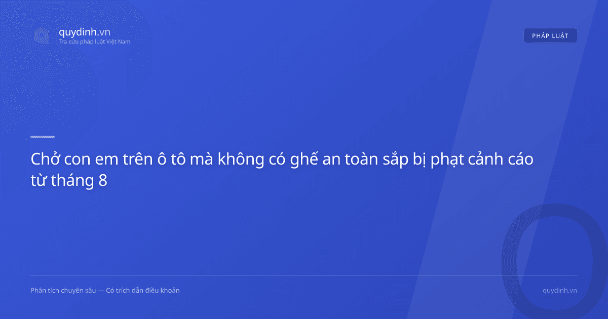 Chở con em trên ô tô mà không có ghế an toàn sắp bị phạt cảnh cáo từ tháng 8