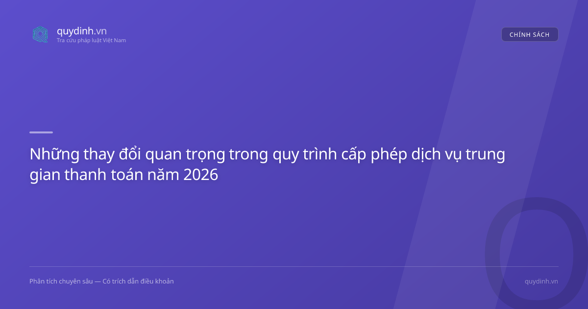 Những thay đổi quan trọng trong quy trình cấp phép dịch vụ trung gian thanh toán năm 2026