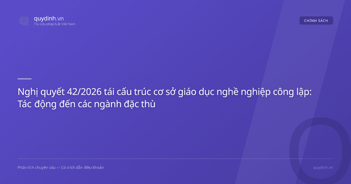 Nghị quyết 42/2026 tái cấu trúc cơ sở giáo dục nghề nghiệp công lập: Tác động đến các ngành đặc thù
