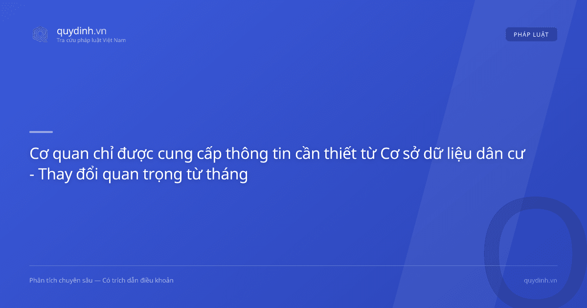Cơ quan chỉ được cung cấp thông tin cần thiết từ Cơ sở dữ liệu dân cư - Thay đổi quan trọng từ tháng 8/2026