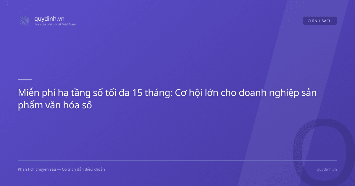 Miễn phí hạ tầng số tối đa 15 tháng: Cơ hội lớn cho doanh nghiệp sản phẩm văn hóa số