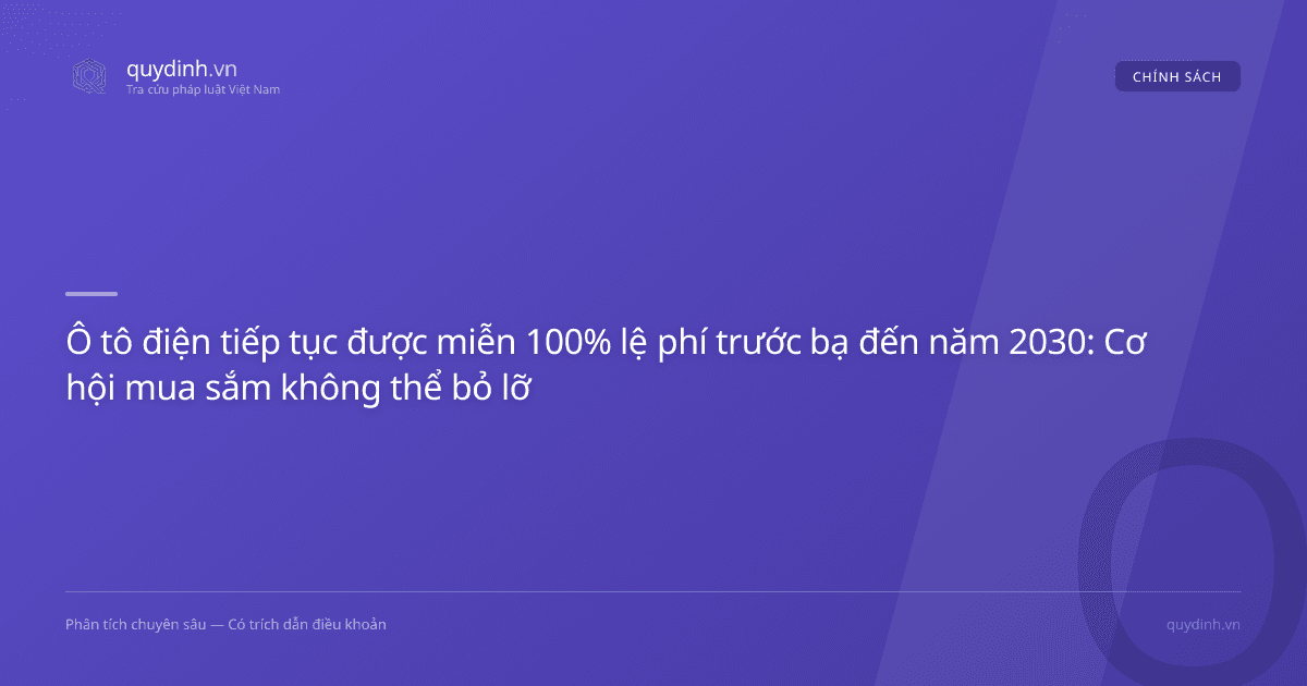 Ô tô điện tiếp tục được miễn 100% lệ phí trước bạ đến năm 2030: Cơ hội mua sắm không thể bỏ lỡ