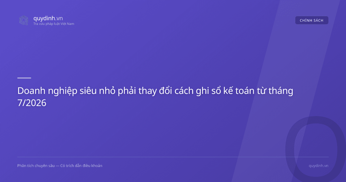 Doanh nghiệp siêu nhỏ phải thay đổi cách ghi sổ kế toán từ tháng 7/2026