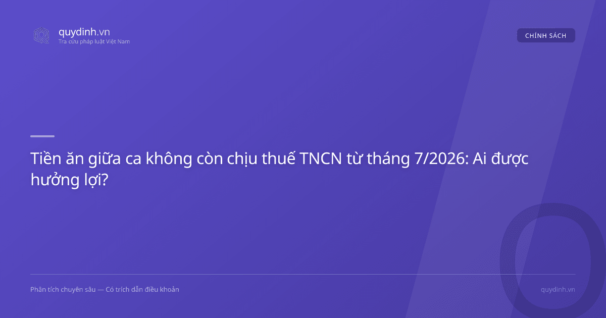 Tiền ăn giữa ca không còn chịu thuế TNCN từ tháng 7/2026: Ai được hưởng lợi?