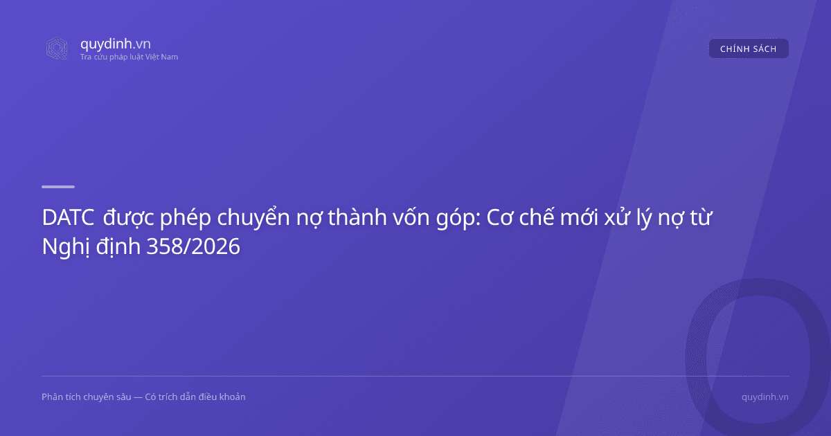 DATC được phép chuyển nợ thành vốn góp: Cơ chế mới xử lý nợ từ Nghị định 358/2026