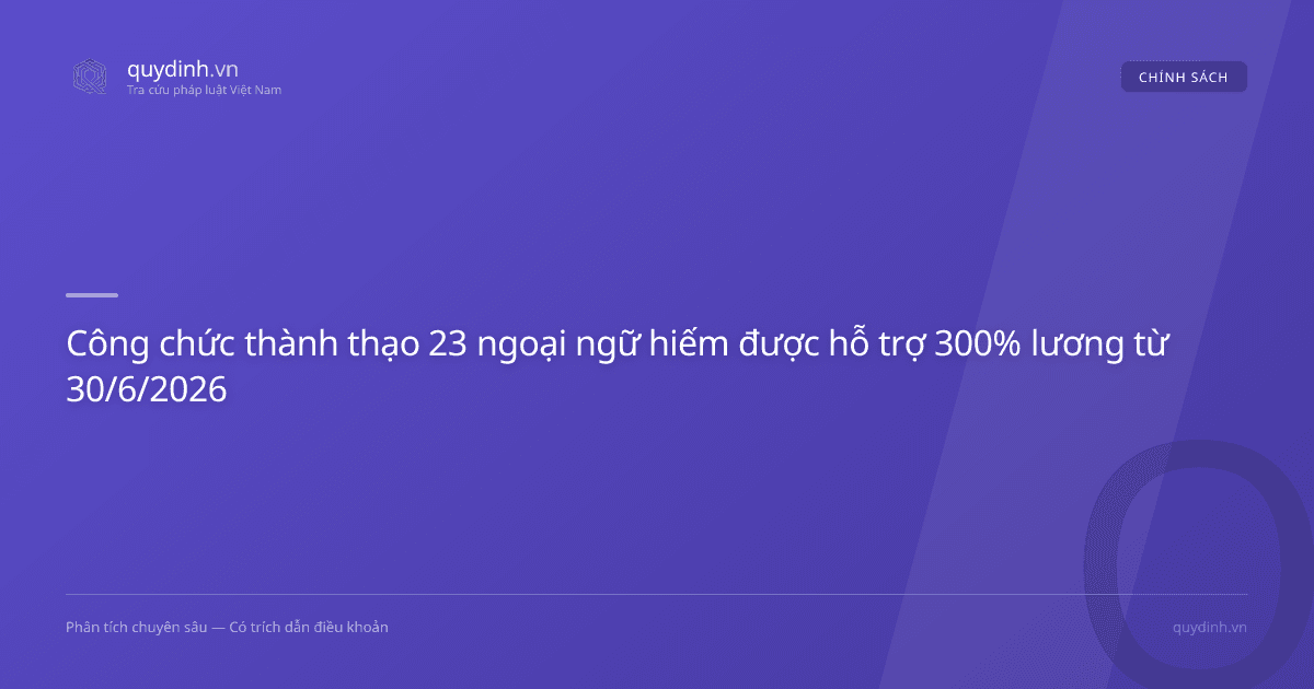 Công chức thành thạo 23 ngoại ngữ hiếm được hỗ trợ 300% lương từ 30/6/2026