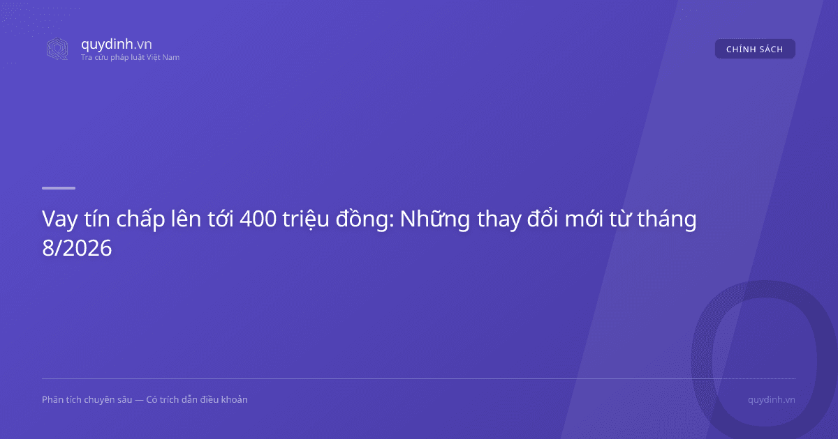 Vay tín chấp lên tới 400 triệu đồng: Những thay đổi mới từ tháng 8/2026