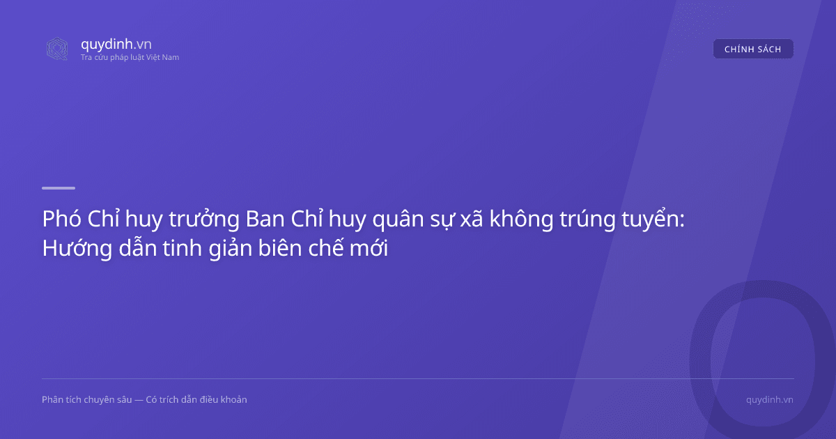 Phó Chỉ huy trưởng Ban Chỉ huy quân sự xã không trúng tuyển: Hướng dẫn tinh giản biên chế mới
