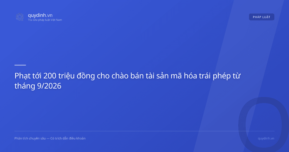 Phạt tới 200 triệu đồng cho chào bán tài sản mã hóa trái phép từ tháng 9/2026