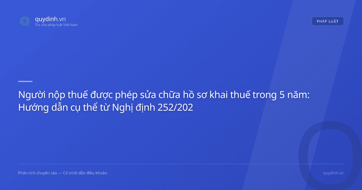 Người nộp thuế được phép sửa chữa hồ sơ khai thuế trong 5 năm: Hướng dẫn cụ thể từ Nghị định 252/2026