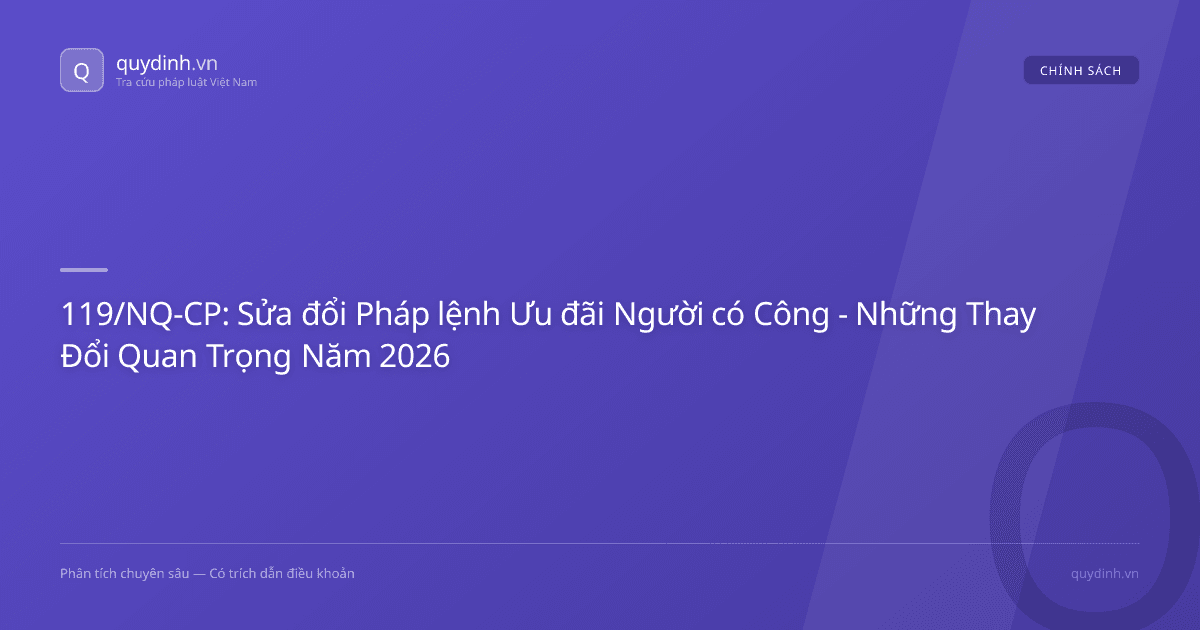 119/NQ-CP: Sửa đổi Pháp lệnh Ưu đãi Người có Công - Những Thay Đổi Quan Trọng Năm 2026