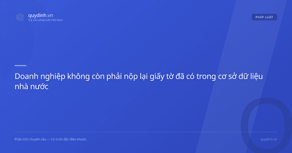 Doanh nghiệp không còn phải nộp lại giấy tờ đã có trong cơ sở dữ liệu nhà nước