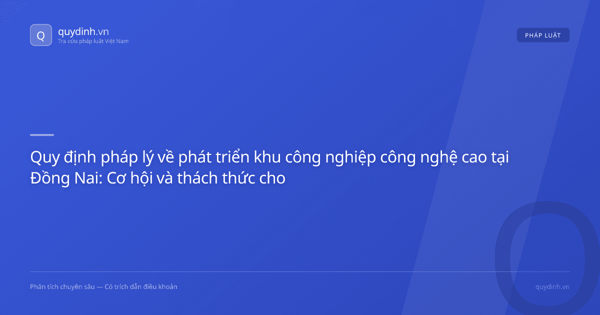 Quy định pháp lý về phát triển khu công nghiệp công nghệ cao tại Đồng Nai: Cơ hội và thách thức cho doanh nghiệp
