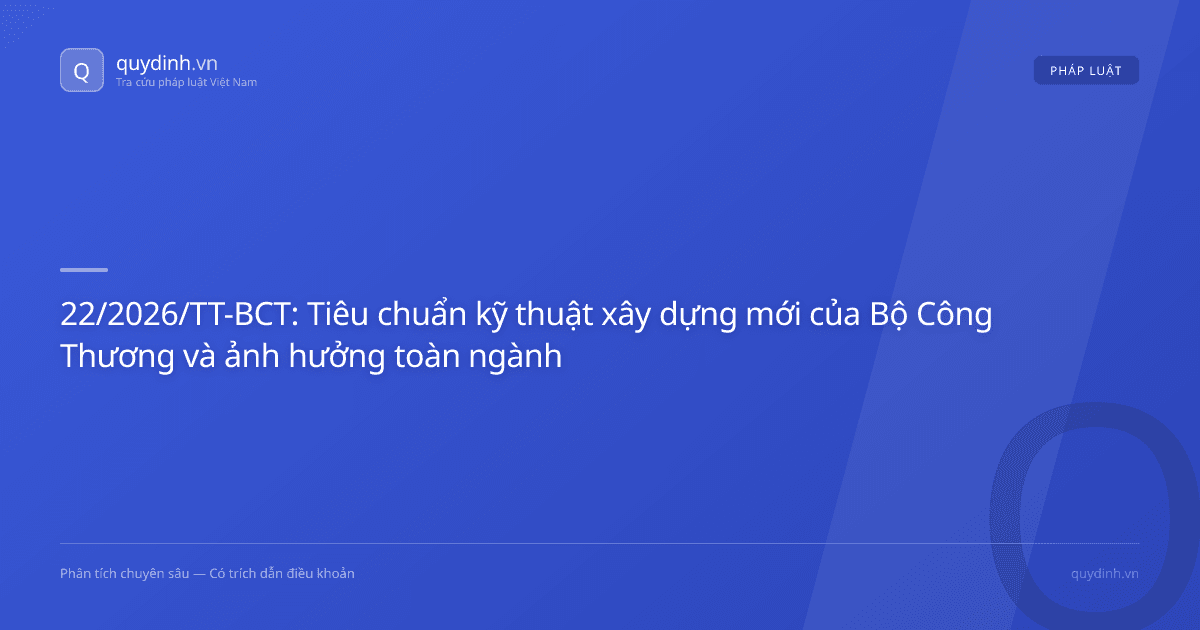 22/2026/TT-BCT: Tiêu chuẩn kỹ thuật xây dựng mới của Bộ Công Thương và ảnh hưởng toàn ngành