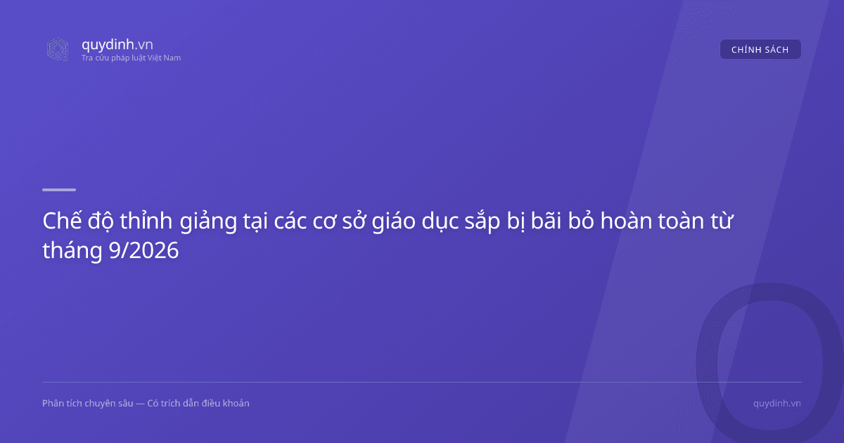 Chế độ thỉnh giảng tại các cơ sở giáo dục sắp bị bãi bỏ hoàn toàn từ tháng 9/2026