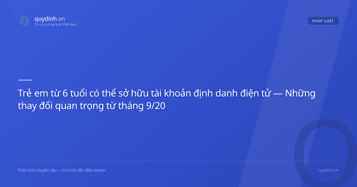 Trẻ em từ 6 tuổi có thể sở hữu tài khoản định danh điện tử — Những thay đổi quan trọng từ tháng 9/2026