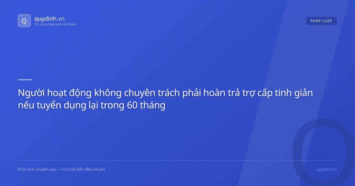 Người hoạt động không chuyên trách phải hoàn trả trợ cấp tinh giản nếu tuyển dụng lại trong 60 tháng