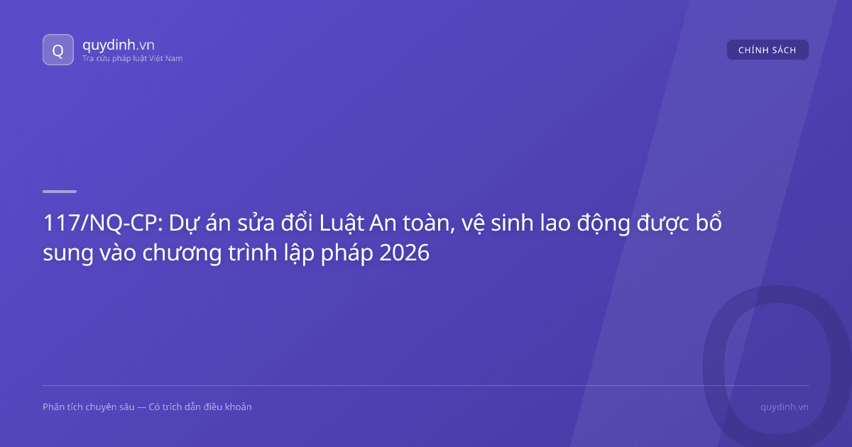 117/NQ-CP: Dự án sửa đổi Luật An toàn, vệ sinh lao động được bổ sung vào chương trình lập pháp 2026