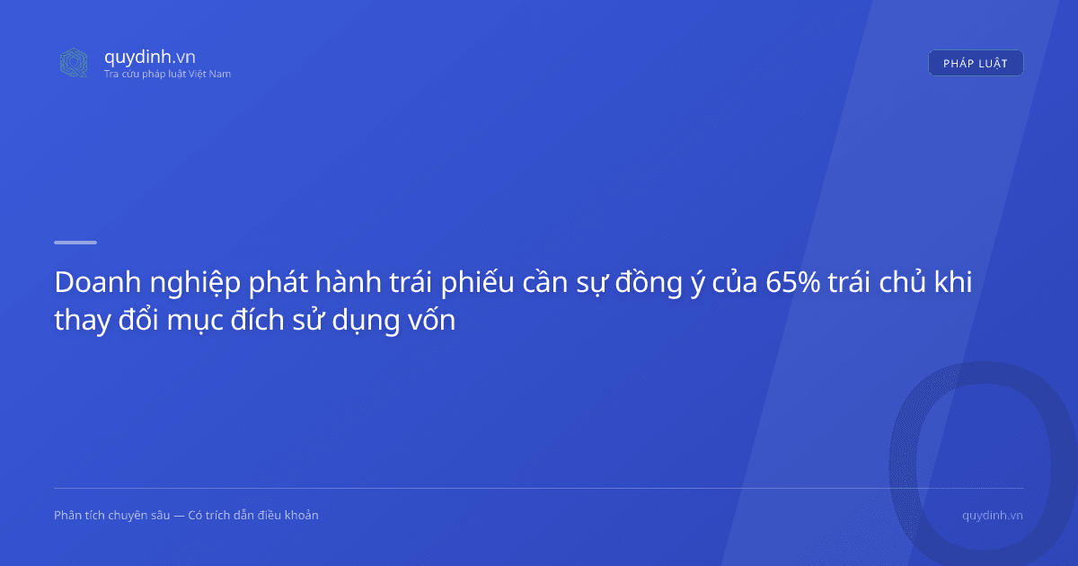 Doanh nghiệp phát hành trái phiếu cần sự đồng ý của 65% trái chủ khi thay đổi mục đích sử dụng vốn