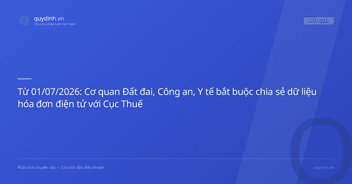 Từ 01/07/2026: Cơ quan Đất đai, Công an, Y tế bắt buộc chia sẻ dữ liệu hóa đơn điện tử với Cục Thuế