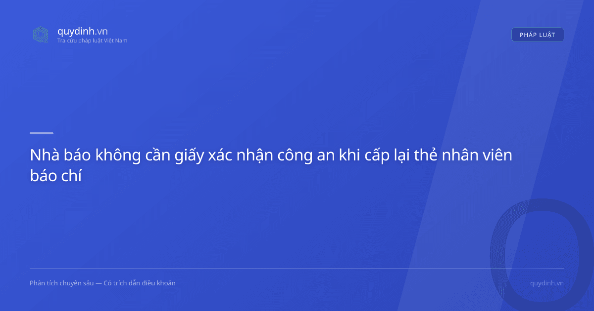 Nhà báo không cần giấy xác nhận công an khi cấp lại thẻ nhân viên báo chí