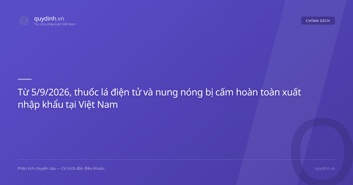 Từ 5/9/2026, thuốc lá điện tử và nung nóng bị cấm hoàn toàn xuất nhập khẩu tại Việt Nam