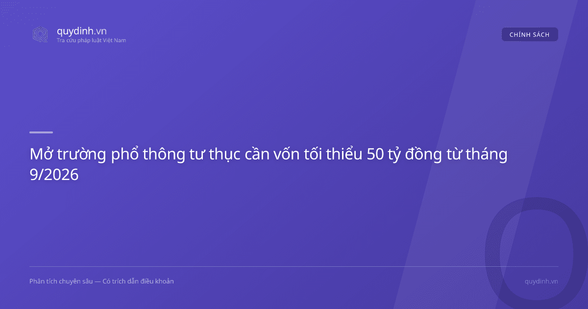 Mở trường phổ thông tư thục cần vốn tối thiểu 50 tỷ đồng từ tháng 9/2026