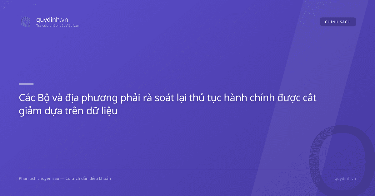 Các Bộ và địa phương phải rà soát lại thủ tục hành chính được cắt giảm dựa trên dữ liệu