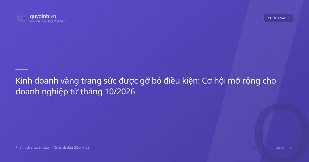 Kinh doanh vàng trang sức được gỡ bỏ điều kiện: Cơ hội mở rộng cho doanh nghiệp từ tháng 10/2026