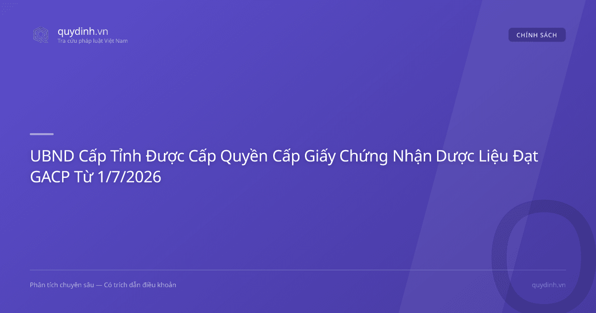 UBND Cấp Tỉnh Được Cấp Quyền Cấp Giấy Chứng Nhận Dược Liệu Đạt GACP Từ 1/7/2026