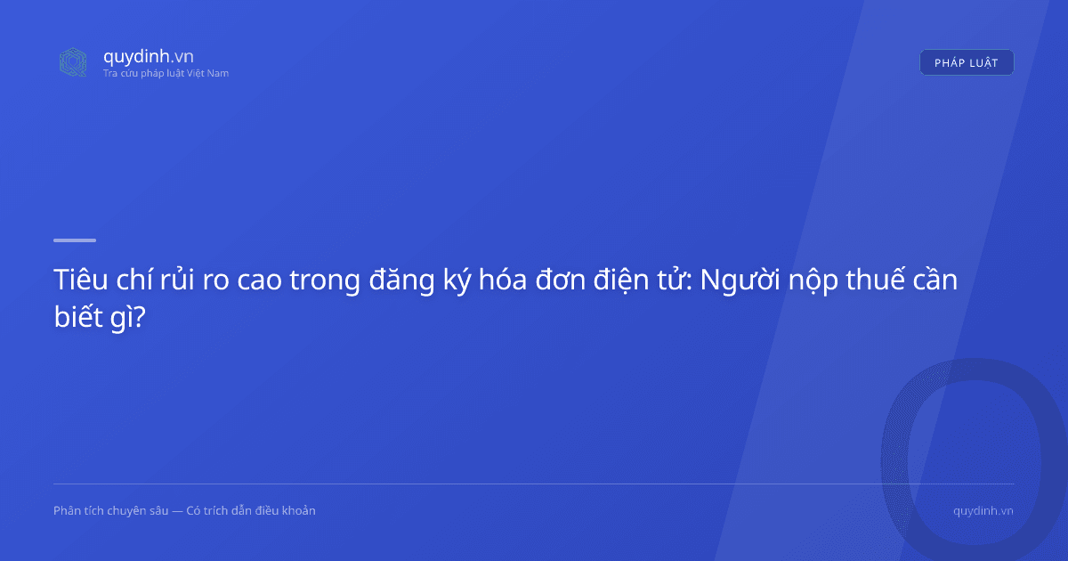 Tiêu chí rủi ro cao trong đăng ký hóa đơn điện tử: Người nộp thuế cần biết gì?