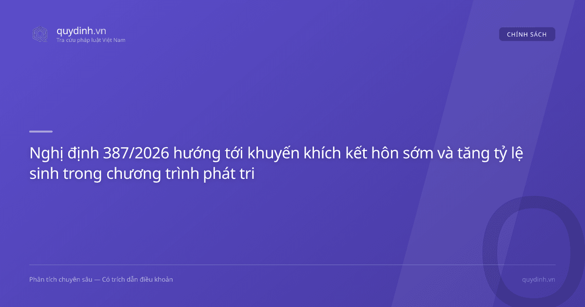 Nghị định 387/2026 hướng tới khuyến khích kết hôn sớm và tăng tỷ lệ sinh trong chương trình phát triển quốc gia