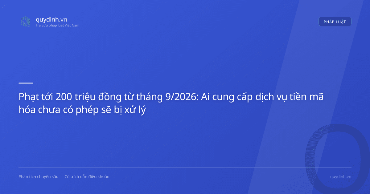 Phạt tới 200 triệu đồng từ tháng 9/2026: Ai cung cấp dịch vụ tiền mã hóa chưa có phép sẽ bị xử lý